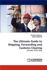 Ultimate Guide to Shipping, Forwarding and Customs Clearing