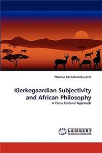 Kierkegaardian Subjectivity and African Philosophy