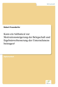 Kann ein Sabbatical zur Motivationssteigerung der Belegschaft und Ergebnisverbesserung des Unternehmens beitragen?