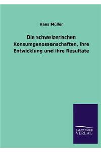 schweizerischen Konsumgenossenschaften, ihre Entwicklung und ihre Resultate