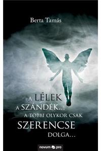 A lélek a szándék... a többi olykor csak szerencse dolga...