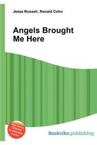 Angels Brought Me Here