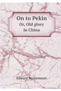 On to Pekin Or, Old Glory in China