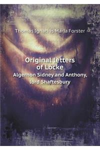 Original letters of Locke Algernon Sidney and Anthony, lord Shaftesbury