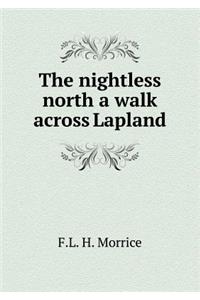 The Nightless North a Walk Across Lapland