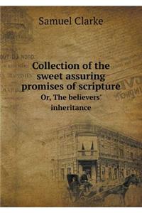 Collection of the Sweet Assuring Promises of Scripture Or, the Believers' Inheritance