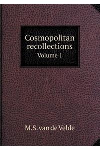 Cosmopolitan Recollections Volume 1