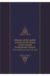 Minutes of the eighth session of the Synod of the Canada Presbyterian Church held in Montreal, June 9-18, 1868