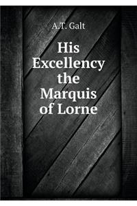 His Excellency the Marquis of Lorne