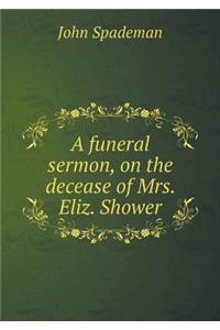 A funeral sermon, on the decease of Mrs. Eliz. Shower