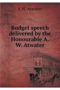 Budget speech delivered by the Honourable A. W. Atwater