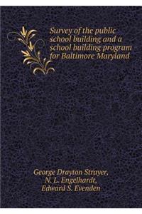 Survey of the Public School Building and a School Building Program for Baltimore Maryland
