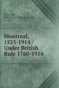 Montreal, 1535-1914 Under British Rule 1760-1914