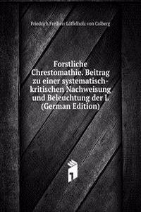 Forstliche Chrestomathie. Beitrag zu einer systematisch-kritischen Nachweisung und Beleuchtung der L (German Edition)