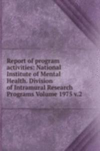 Report of program activities: National Institute of Mental Health. Division of Intramural Research Programs Volume 1975 v.2