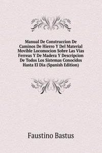 Manual De Construccion De Caminos De Hierro Y Del Material Movible Locomocion Sobre Las Vias Ferreas Y De Madera Y Descripcion De Todos Los Sistemas Conocidos Hasta El Dia (Spanish Edition)