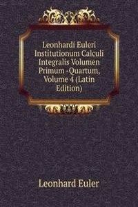 Leonhardi Euleri Institutionum Calculi Integralis Volumen Primum -Quartum, Volume 4 (Latin Edition)