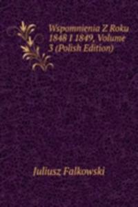 Wspomnienia Z Roku 1848 I 1849, Volume 3 (Polish Edition)