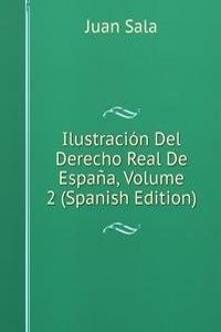 Ilustracion Del Derecho Real De Espana, Volume 2 (Spanish Edition)