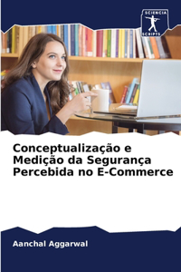 Conceptualização e Medição da Segurança Percebida no E-Commerce