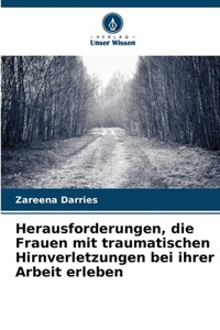 Herausforderungen, die Frauen mit traumatischen Hirnverletzungen bei ihrer Arbeit erleben