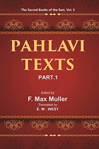 The Sacred Books Of The East (Pahlavi Texts, Part-I The Bundahis, Bahman Yast And Shayastla-Shayast)
