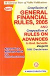 Compilation of General Financial Rules, 2005 and Compendium of Rules on Advanced to Govt. Servants Alongwith GOI Decisions
