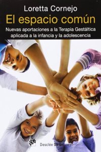 El espacio comun: Nuevas aportaciones a la terapia gestaltica aplicada a la infancia y la adolescencia