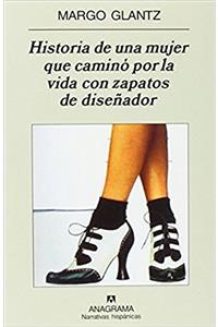 Historia de una mujer que camino por la vida con zapatos de disenador / The Story of a Woman Who Walked Through Life in Designer Shoes