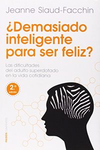 Â¿Demasiado inteligente para ser feliz? : las dificultades del adulto superdotado en la vida cotidiana
