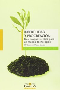Infertilidad y procreacion: Una propuesta etica para un mundo tecnologico