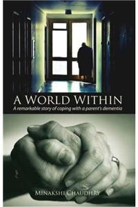 A World Within: A Remarkable Story Of Coping With AParent’S Dementia