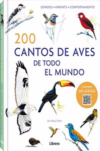 200 CANTOS DE AVES DE TODO EL MUNDO: SONIDOS, HABITATS, COMPORTAMIENTO