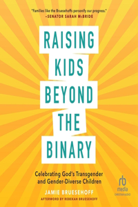 Raising Kids Beyond the Binary: Celebrating God's Transgender and Gender Diverse Children