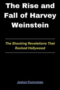 Rise and Fall of Harvey Weinstein