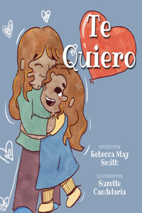 Te Quiero: Desde la cabeza hasta los pies. Te quiero: una historia divertida, dulce y de corazón puro para compartir con tus hijos: poesía para niños en su máx