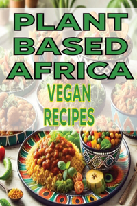 Plant-Based Africa Vegan Recipes
