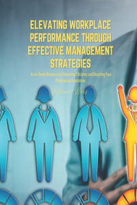 Elevating Workplace Performance through Effective Management Strategies