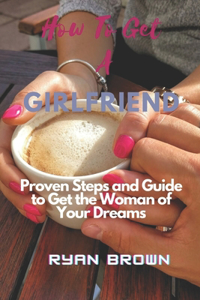 How to Get a Girlfriend