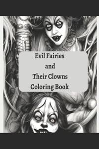 Evil Fairies and Their Clowns Coloring Book