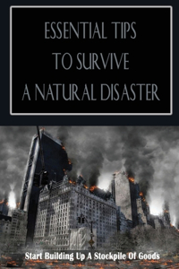 Essential Tips To Survive A Natural Disaster