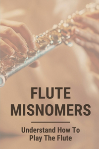 Flute Misnomers