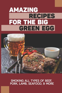 Amazing Recipes For The Big Green Egg