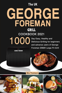 The UK George Foreman Grill Cookbook 2021