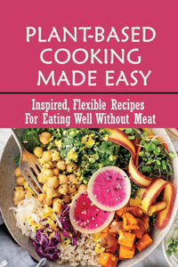 Plant-Based Cooking Made Easy