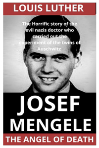 Josef Mengele The Angel Of Death