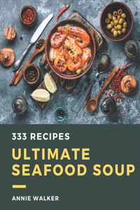333 Ultimate Seafood Soup Recipes