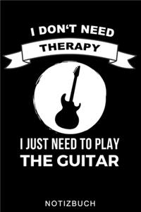 I Don't Need Therapy I Just Need to Play the Guitar Notizbuch