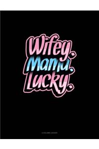 Wifey Mama Lucky