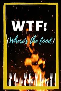 WTF! (Where's the food)